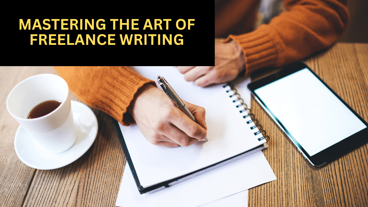 Mastering the Art of Freelance Writing